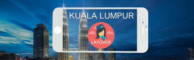 Kuala Lumpur Layover tips